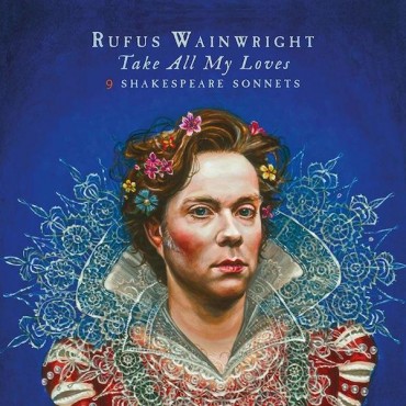 Rufus Wainwright " Take all my loves-9 Shakespeare sonnets "