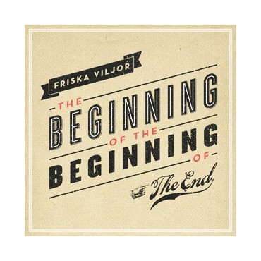 Friska Viljor " The Beginning Of The Beginning Of The End "