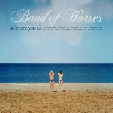 Band of horses " Why are you ok? "