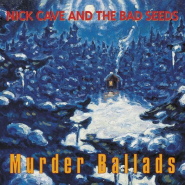Nick Cave and the Bad Seeds " Murder ballads "