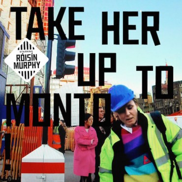 Roisin Murphy " Take her up to monto "