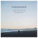 Passenger " Young as the morning old as the sea "