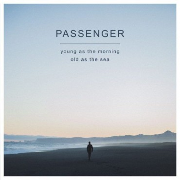 Passenger " Young as the morning old as the sea "