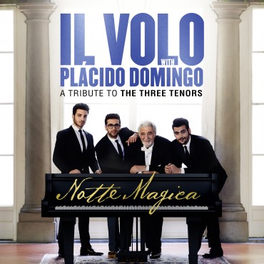 Il volo with Placido Domingo " Notte magica-A tribute to the three tenors "