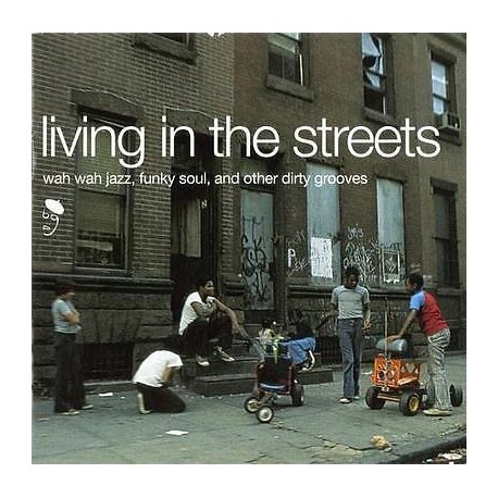 Living in the streets " Wah wah jazz, funky soul, and other dirty grooves "
