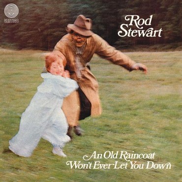 Rod Stewart " An old raincoat won't ever let you down "