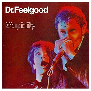 Dr. Feelgood " Stupidity "