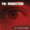 Mr Rooster " All That Noise "