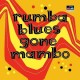 Rumba blues gone mambo " How latin music changed Rhythm & Blues " V/A