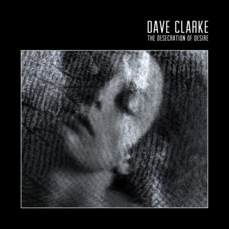 Dave Clarke " The desecration of desire "