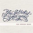 Zac Brown Band " You get what you give "