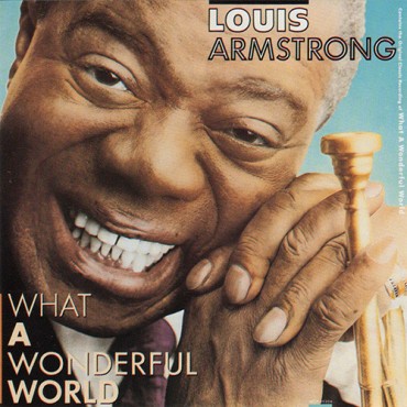 Louis Armstrong " What a wonderful world "