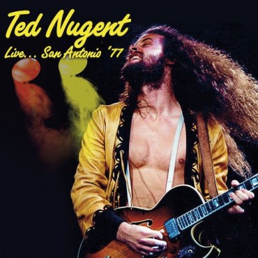 Ted Nugent " Live San Antonio '77 "