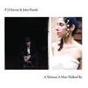 PJ Harvey & John Parish " A woman a man walked by "