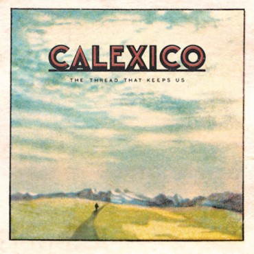 Calexico " The thread that keeps us "