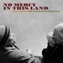 Ben Harper and Charlie Musselwhite " No mercy in this land "