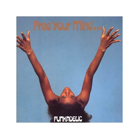 Funkadelic " Free your mind and your ass will follow "