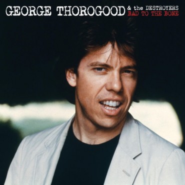 George Thorogood and The Destroyers " Bad to the bone "